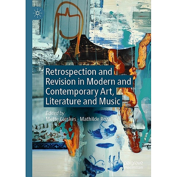 Retrospection and Revision in Modern and Contemporary Art, Literature and Music / Progress in Mathematics