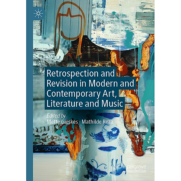 Retrospection and Revision in Modern and Contemporary Art, Literature and Music