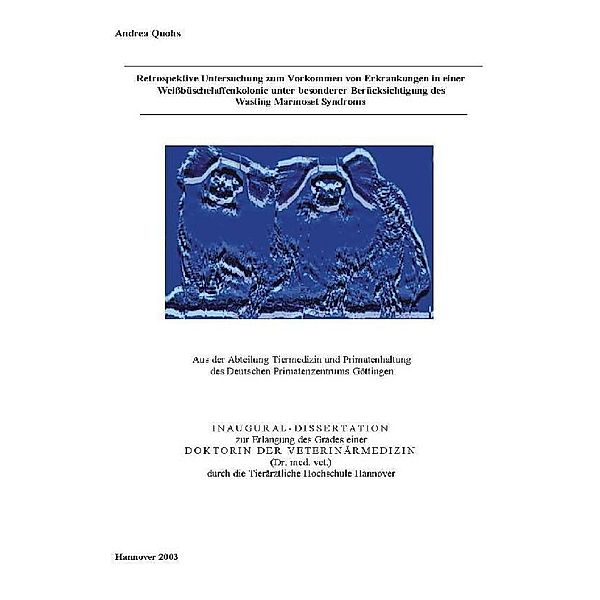 Retrospektive Untersuchung zum Vorkommen von Erkrankungen in einer Weißbüschelaffenkolonie unter besonderer Berücksichtigung des Wasting Marmoset Syndroms