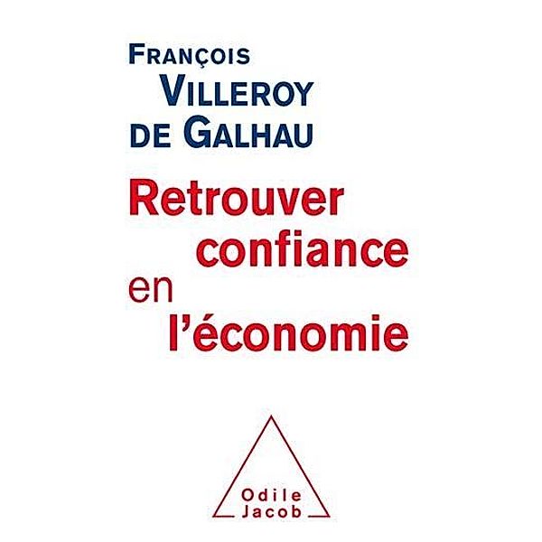 Retrouver confiance en l'économie, Villeroy de Galhau Francois Villeroy de Galhau