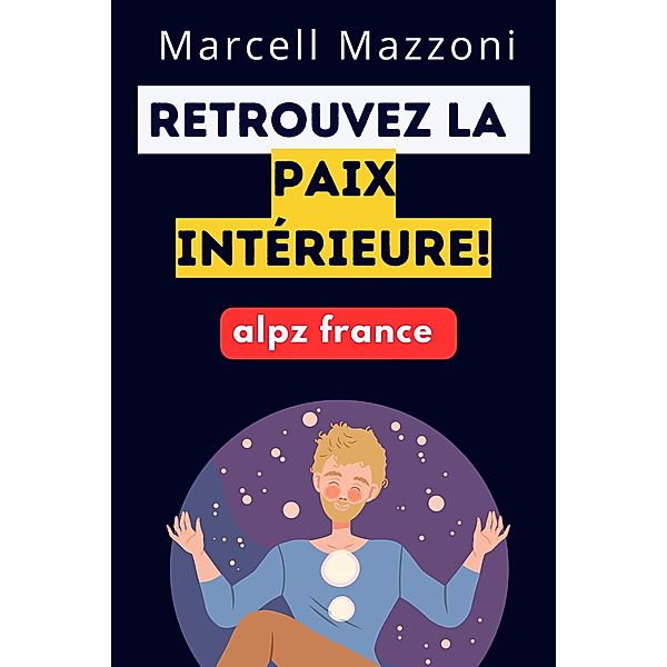 Retrouvez La Paix Inte´rieure!, Alpz France, Marcell Mazzoni