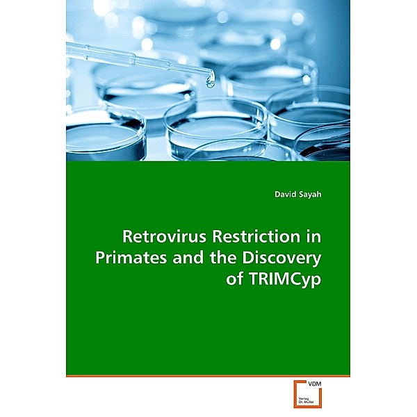 Retrovirus Restriction in Primates and the Discovery of TRIMCyp, David Sayah