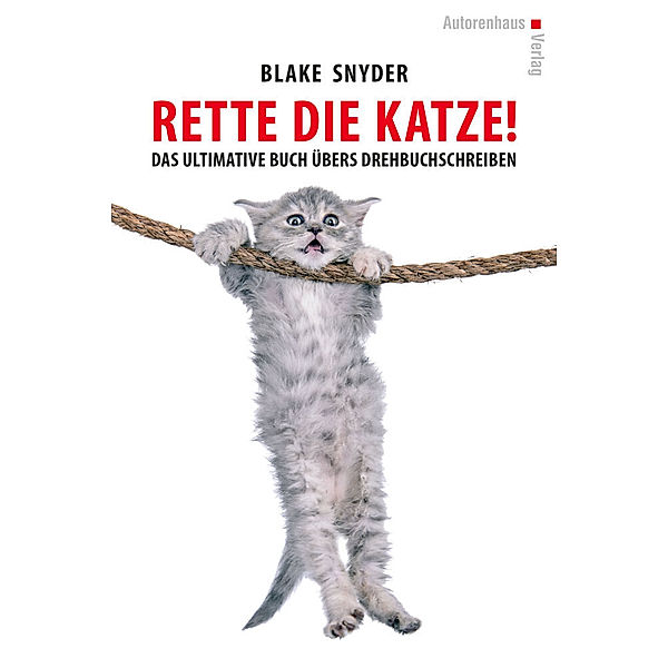 Rette die Katze! Das ultimative Buch übers Drehbuchschreiben, Blake Snyder
