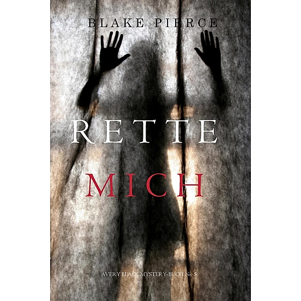 Rette Mich (Ein Avery Black Mystery-Buch 5) / Ein Avery Black Mystery Bd.5, Blake Pierce