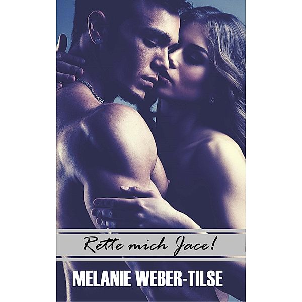 Rette mich Jace! / White Beach-Reihe Bd.1, Melanie Weber-Tilse