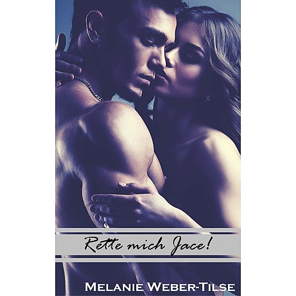 Rette mich Jace! / White Beach-Reihe Bd.1, Melanie Weber-Tilse