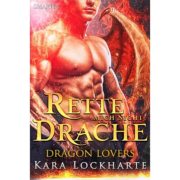 Rette Mich Nicht, Drache (Dragon Lovers, #2) / Dragon Lovers, Kara Lockharte