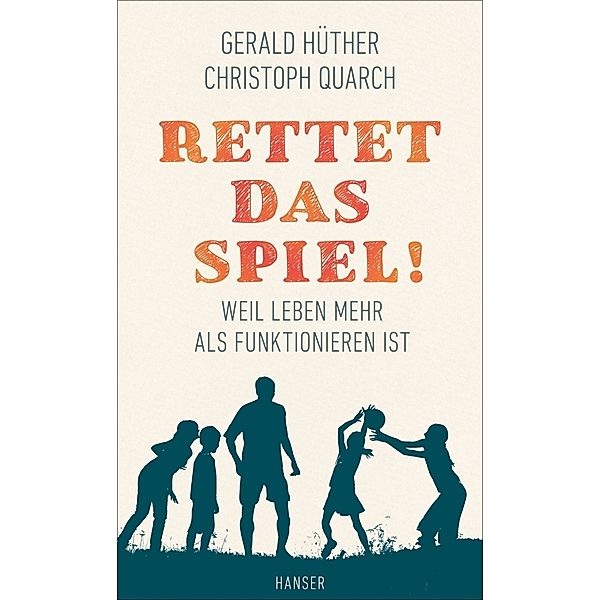 Rettet das Spiel!, Gerald Hüther, Christoph Quarch