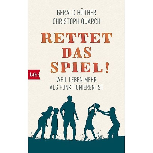 Rettet das Spiel!, Gerald Hüther, Christoph Quarch