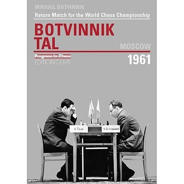 Return Match for the World Chess Championship Botvinnik - Tal, Moscow 1961, Moscow 1961 Return Match for the World Championship Botvinnik vs. Tal