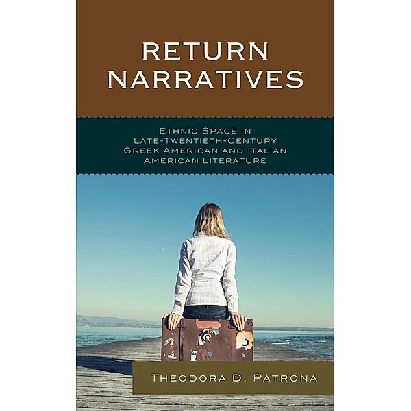 Return Narratives / The Fairleigh Dickinson University Press Series in Italian Studies, Theodora D. Patrona