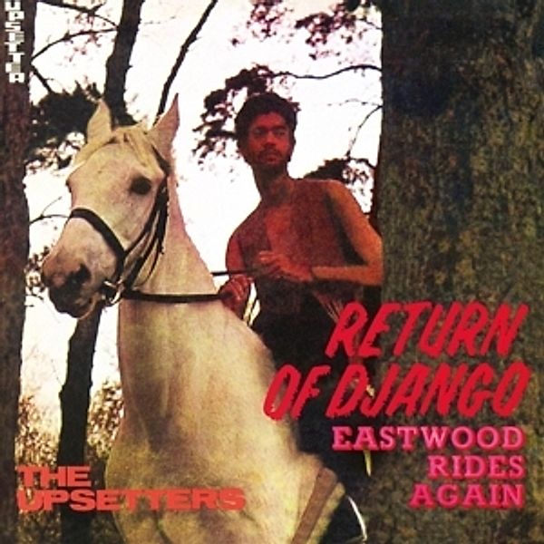 Return Of Django/Eastwood Rides Again, Lee 'Scratch' Perry, The Upsetters