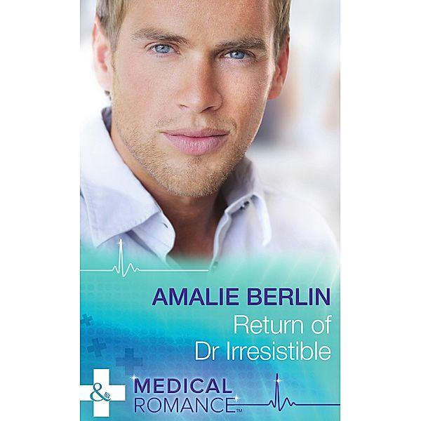 Return Of Dr Irresistible (Mills & Boon Medical) / Mills & Boon Medical, Amalie Berlin