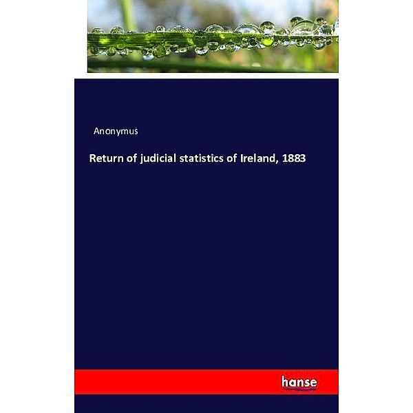 Return of judicial statistics of Ireland, 1883, Anonym