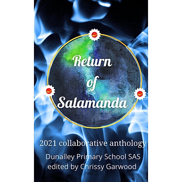 Return of Salamanda: Salamanda Appreciation Society 2021 collaborative anthology (Dunalley Primary School SAS, #2) / Dunalley Primary School SAS, Chrissy Garwood, Dunalley Primary School Sas