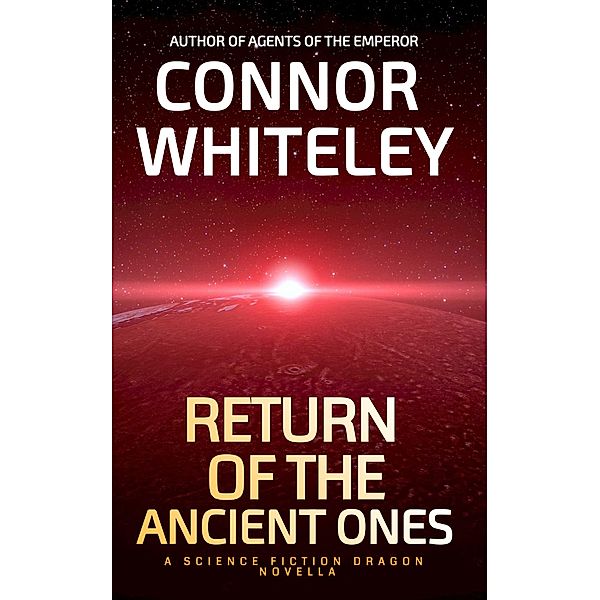 Return of The Ancient Ones: A Science Fiction Dragon Novella (Agents of The Emperor Science Fiction Stories, #9) / Agents of The Emperor Science Fiction Stories, Connor Whiteley