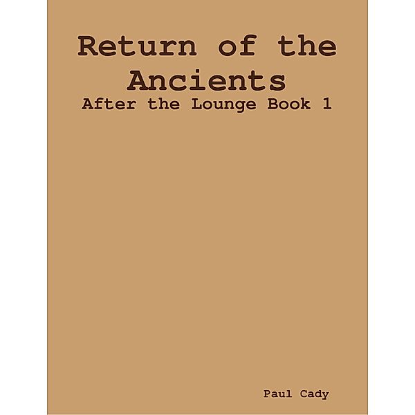Return of the Ancients: After the Lounge Book 1, Paul Cady