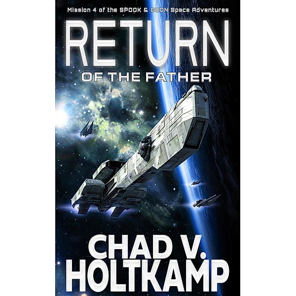 Return of the Father (The SPOOK & GOON Space Adventures, #4) / The SPOOK & GOON Space Adventures, Chad V. Holtkamp
