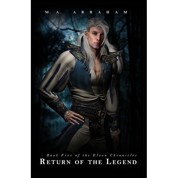 Return of the Legend (The Elven Chronicles, #9) / The Elven Chronicles, M. A. Abraham