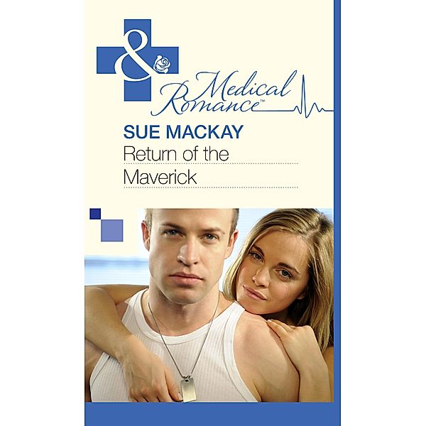 Return of the Maverick (Mills & Boon Medical) / Mills & Boon Medical, Sue Mackay