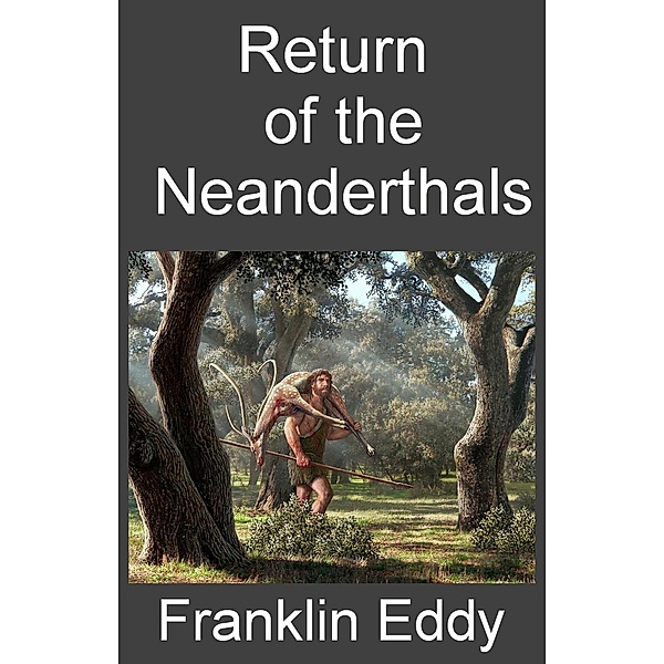Return of the Neanderthals, Franklin Eddy