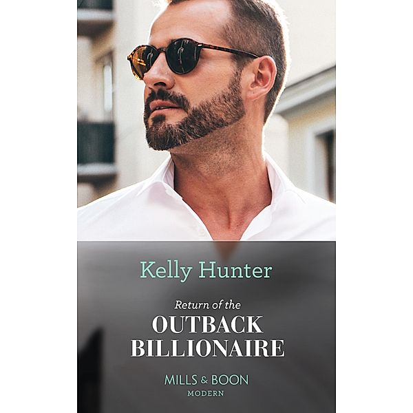 Return Of The Outback Billionaire (Billionaires of the Outback, Book 1) (Mills & Boon Modern), Kelly Hunter