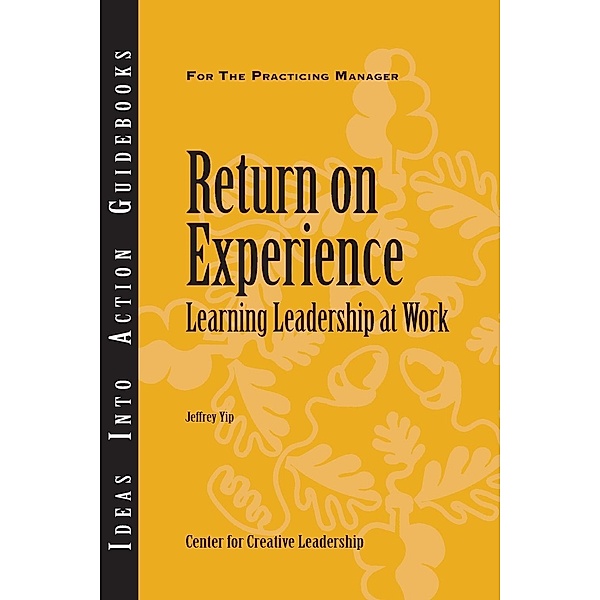Return on Experience: Learning Leadership at Work, Jeffrey Yip