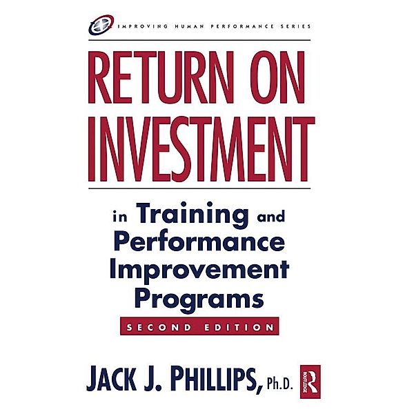 Return on Investment in Training and Performance Improvement Programs, Jack J. Phillips