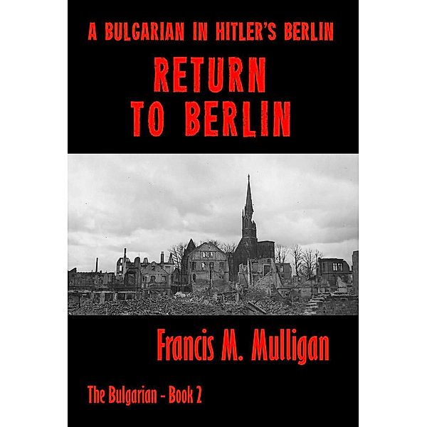 Return to Berlin (The Bulgarian, #2), Francis M. Mulligan