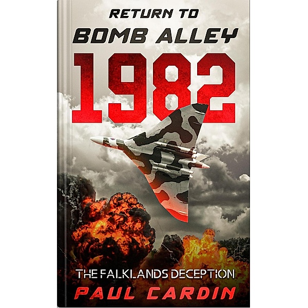 Return to Bomb Alley 1982: The Falklands Deception, Paul Cardin