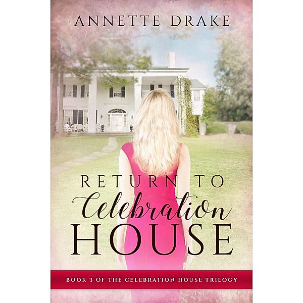 Return to Celebration House (The Celebration House Trilogy, #3) / The Celebration House Trilogy, Annette Drake