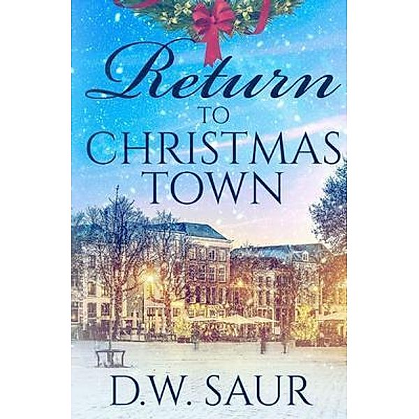 Return To Christmas Town / Christmas Town Bd.2, D. W. Saur