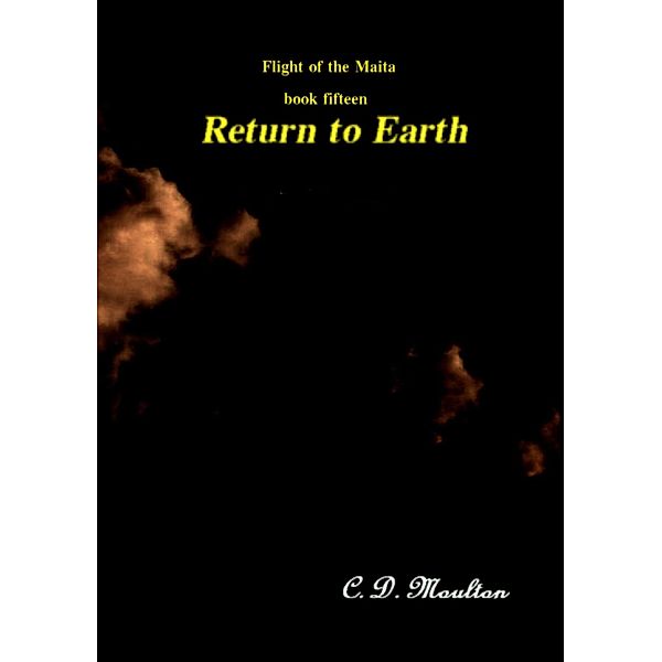 Return to Earth (Flight of the Maita, #15) / Flight of the Maita, C. D. Moulton