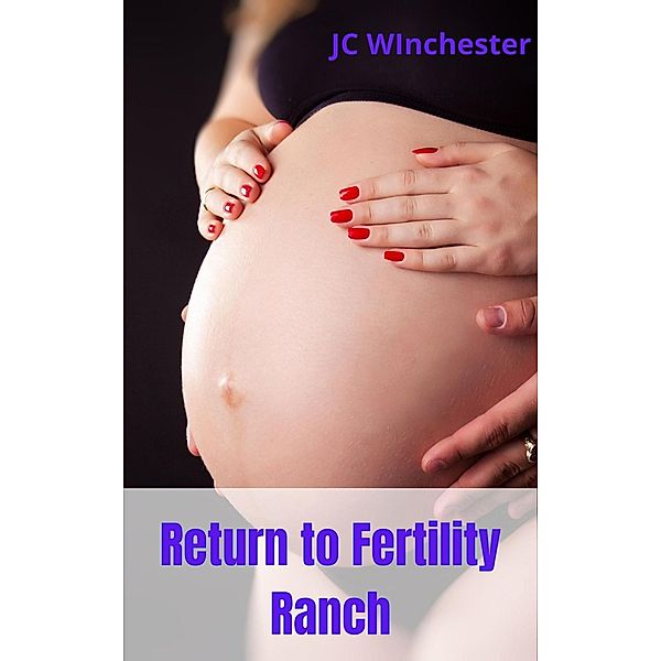 Return to Fertility Ranch (Pregnancy Stand Alones, #4) / Pregnancy Stand Alones, Jc Winchester