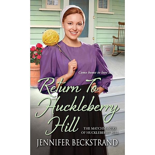 Return to Huckleberry Hill / The Matchmakers of Huckleberry Hill Bd.7, Jennifer Beckstrand