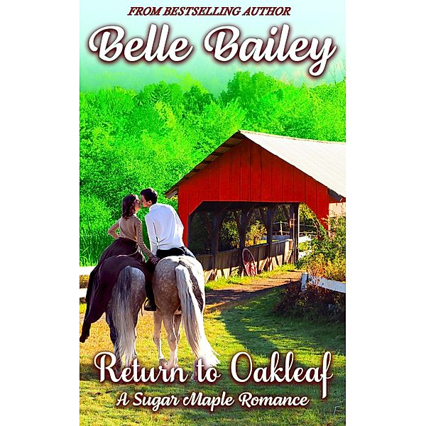 Return to Oakleaf (Sugar Maple Romance Series, #5) / Sugar Maple Romance Series, Belle Bailey