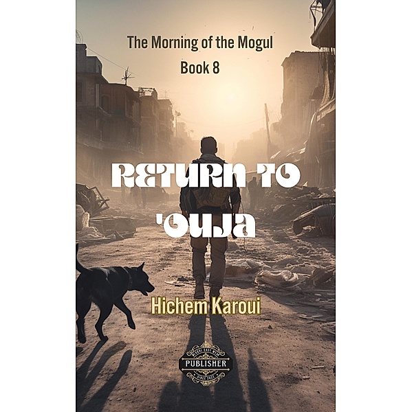 Return To 'Ouja (The Morning of the Mogul, #8) / The Morning of the Mogul, Hichem Karoui
