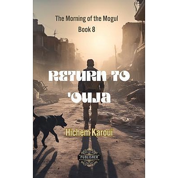 Return To 'Ouja / The Morning of the Mogul Bd.8, Hichem Karoui