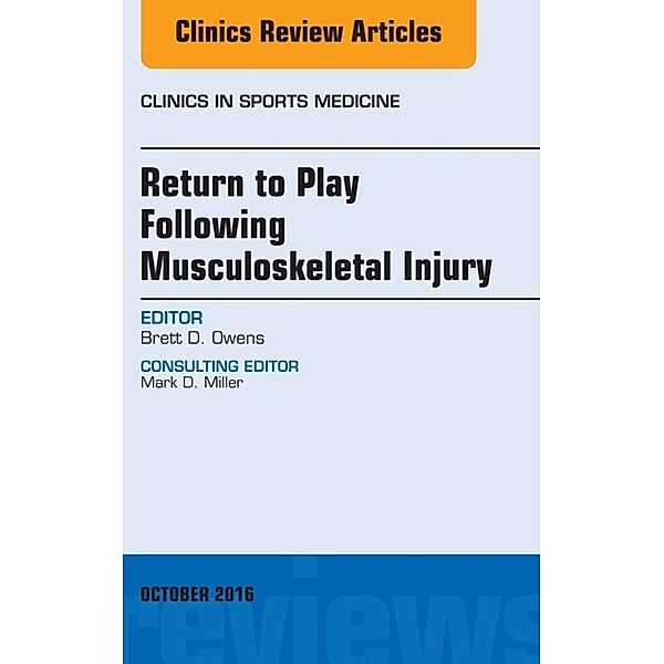 Return to Play Following Musculoskeletal Injury, An Issue of Clinics in Sports Medicine, Brett D. Owens