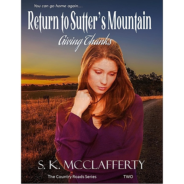 Return to Sutter's Mountain: Giving Thanks (Country Roads Series, #2) / Country Roads Series, S. K. McClafferty