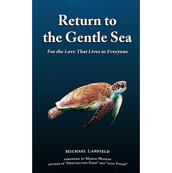 Return to the Gentle Sea: For the Love That Lives in Everyone, Michael Lanfield