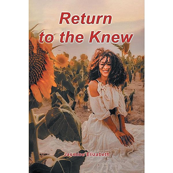 Return to the Knew / Covenant Books, Inc., Jasmine Elizabeth