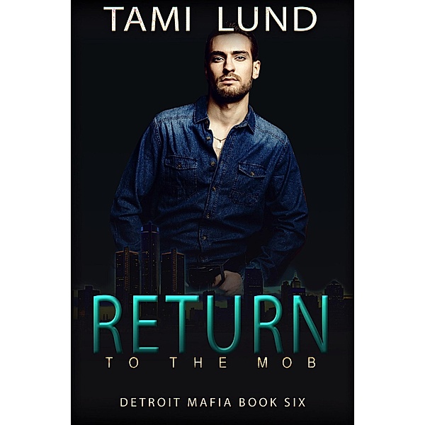 Return to the Mob (Detroit Mafia Romance, #6) / Detroit Mafia Romance, Tami Lund