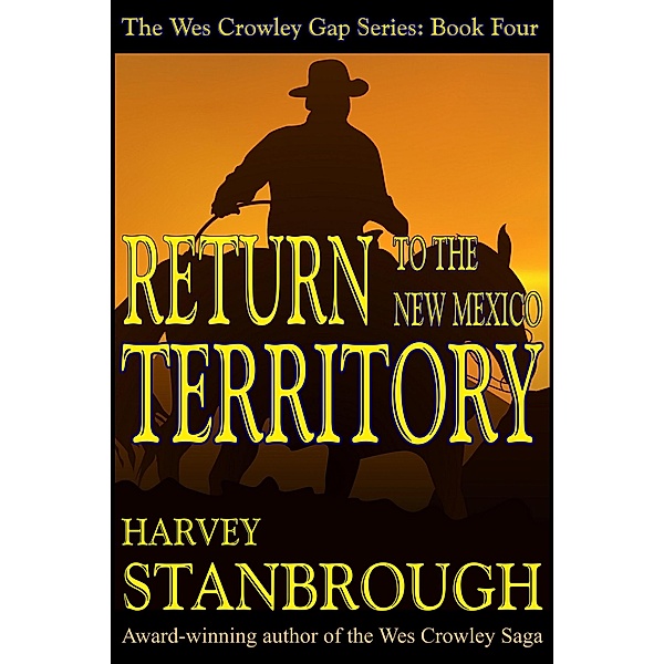 Return to the New Mexico Territory (The Wes Crowley Series, #6) / The Wes Crowley Series, Harvey Stanbrough