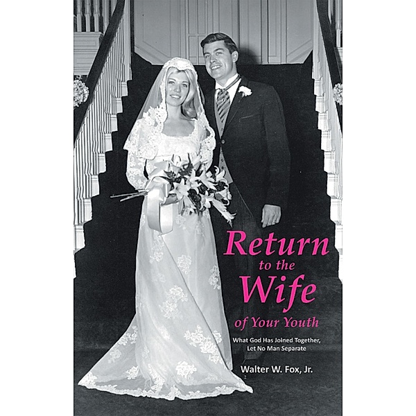 Return to the Wife of Your Youth, Walter W. Fox Jr.