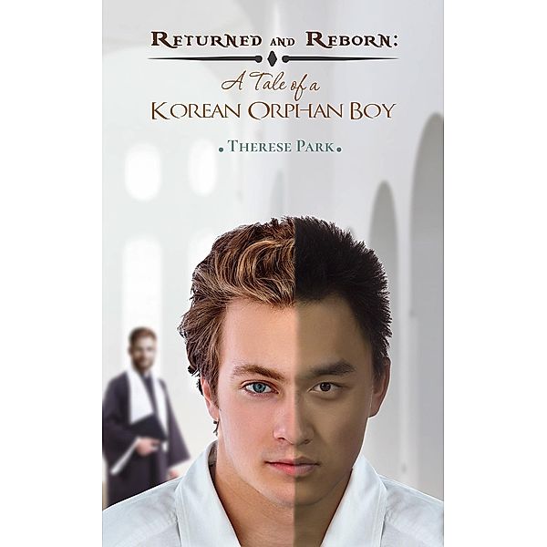 Returned and Reborn: A Tale of a Korean Orphan Boy / Austin Macauley Publishers, Therese Park