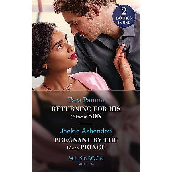 Returning For His Unknown Son / Pregnant By The Wrong Prince, Tara Pammi, Jackie Ashenden