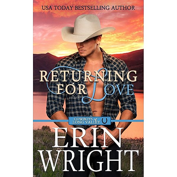 Returning for Love: A Second Chance Western Romance (Cowboys of Long Valley Romance, #4) / Cowboys of Long Valley Romance, Erin Wright