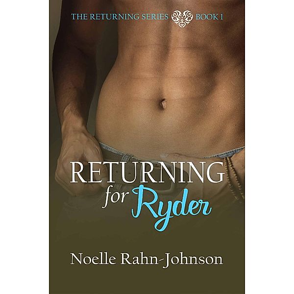 Returning for Ryder (The Returning Series, #1) / The Returning Series, Noelle Rahn-Johnson