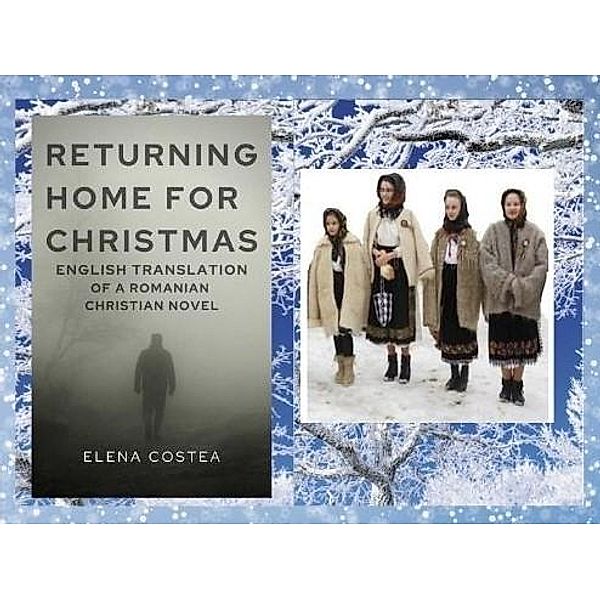 RETURNING HOME FOR CHRISTMAS - English Translation of a Romanian Christian Novel, Elena Costea